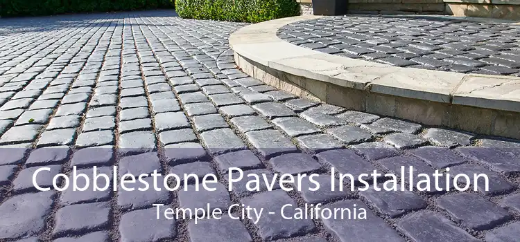 Cobblestone Pavers Installation Temple City - California