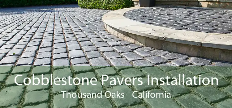 Cobblestone Pavers Installation Thousand Oaks - California