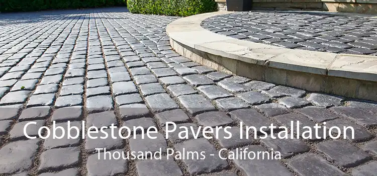 Cobblestone Pavers Installation Thousand Palms - California