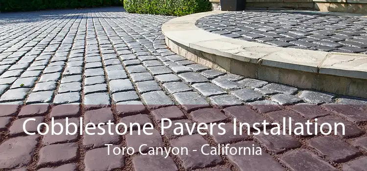 Cobblestone Pavers Installation Toro Canyon - California