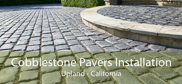 Cobblestone Pavers Installation Upland - California