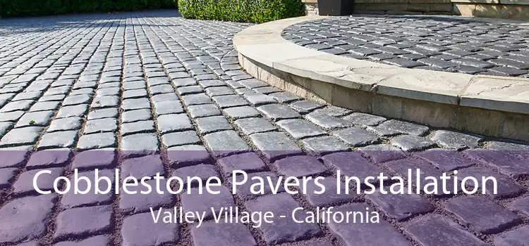 Cobblestone Pavers Installation Valley Village - California