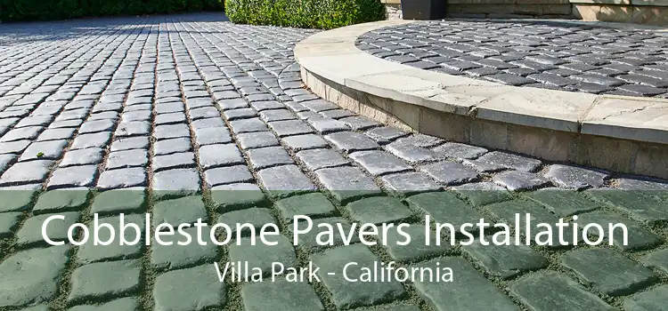 Cobblestone Pavers Installation Villa Park - California