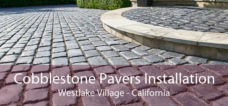 Cobblestone Pavers Installation Westlake Village - California