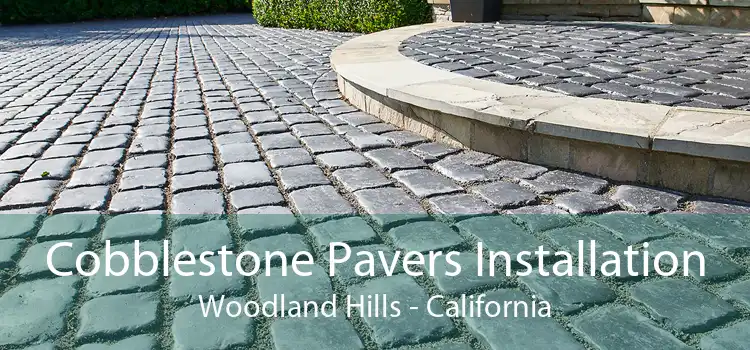 Cobblestone Pavers Installation Woodland Hills - California