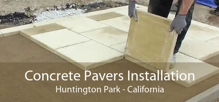 Concrete Pavers Installation Huntington Park - California