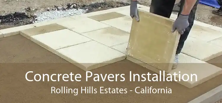 Concrete Pavers Installation Rolling Hills Estates - California