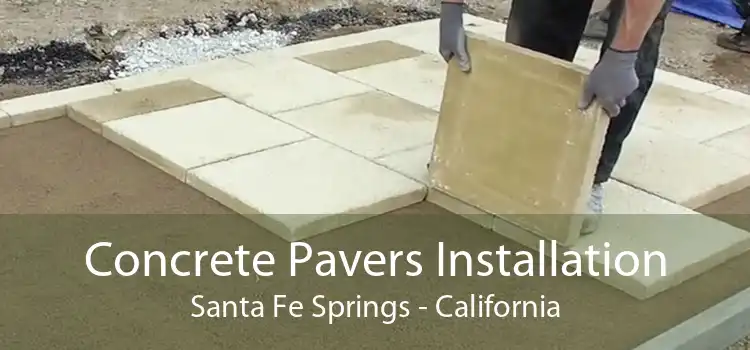 Concrete Pavers Installation Santa Fe Springs - California