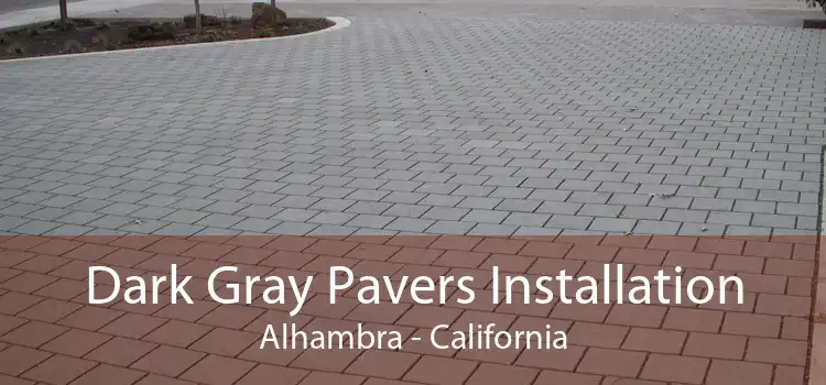 Dark Gray Pavers Installation Alhambra - California