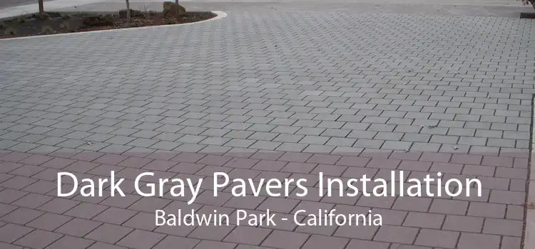 Dark Gray Pavers Installation Baldwin Park - California