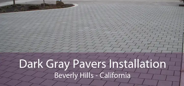 Dark Gray Pavers Installation Beverly Hills - California