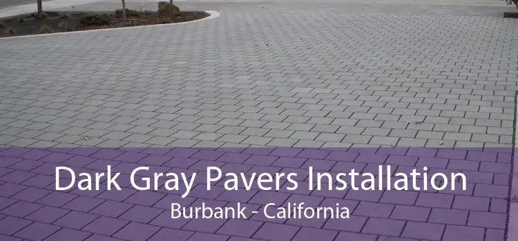 Dark Gray Pavers Installation Burbank - California