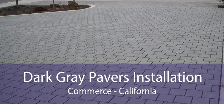 Dark Gray Pavers Installation Commerce - California