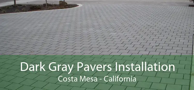 Dark Gray Pavers Installation Costa Mesa - California