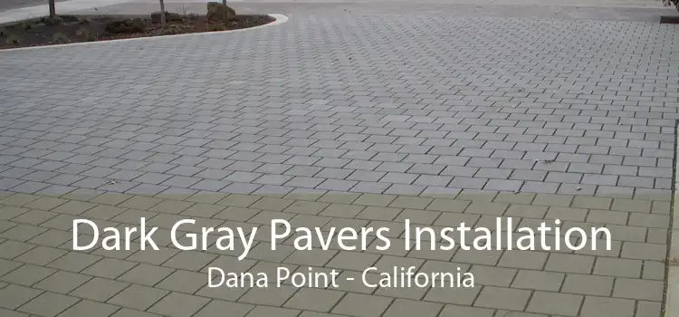 Dark Gray Pavers Installation Dana Point - California