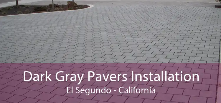 Dark Gray Pavers Installation El Segundo - California