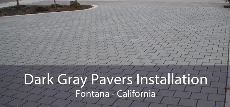 Dark Gray Pavers Installation Fontana - California