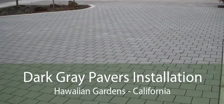 Dark Gray Pavers Installation Hawaiian Gardens - California