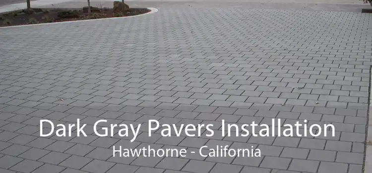 Dark Gray Pavers Installation Hawthorne - California