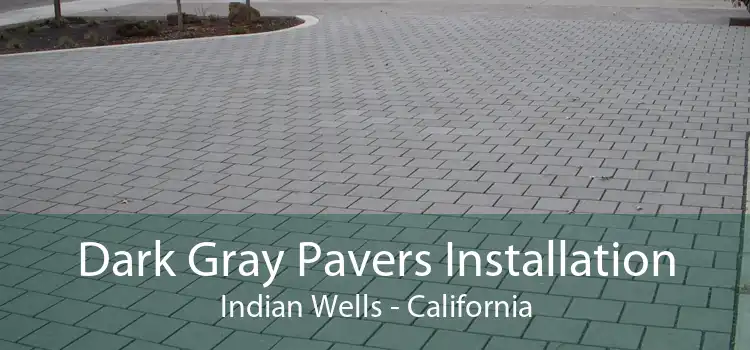 Dark Gray Pavers Installation Indian Wells - California