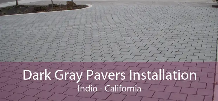 Dark Gray Pavers Installation Indio - California