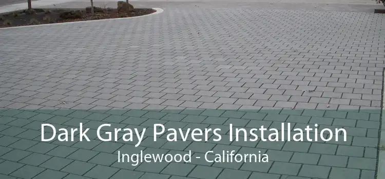 Dark Gray Pavers Installation Inglewood - California