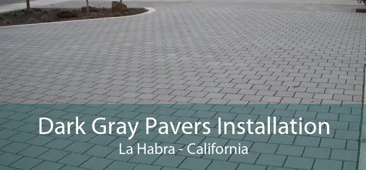 Dark Gray Pavers Installation La Habra - California