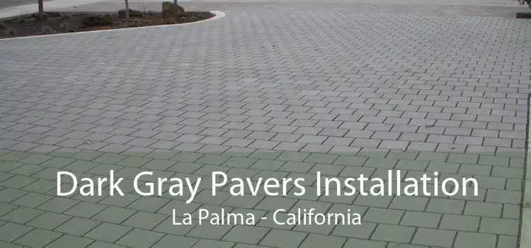 Dark Gray Pavers Installation La Palma - California