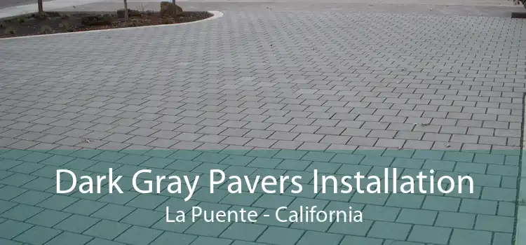 Dark Gray Pavers Installation La Puente - California