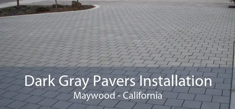 Dark Gray Pavers Installation Maywood - California