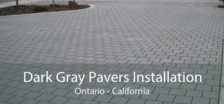 Dark Gray Pavers Installation Ontario - California