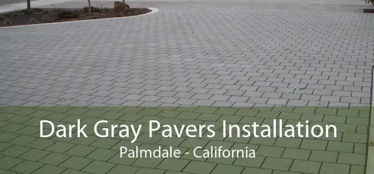 Dark Gray Pavers Installation Palmdale - California