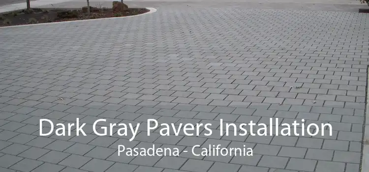 Dark Gray Pavers Installation Pasadena - California