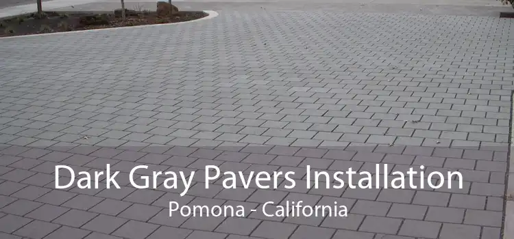 Dark Gray Pavers Installation Pomona - California