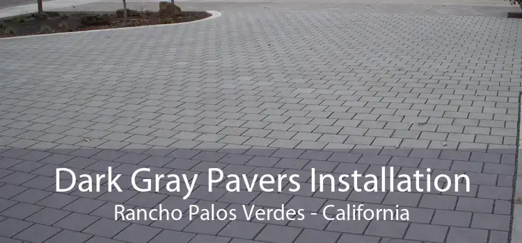 Dark Gray Pavers Installation Rancho Palos Verdes - California