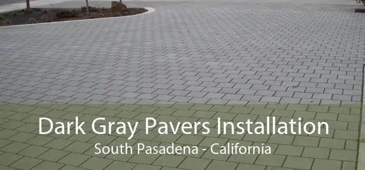 Dark Gray Pavers Installation South Pasadena - California