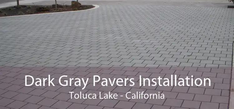 Dark Gray Pavers Installation Toluca Lake - California