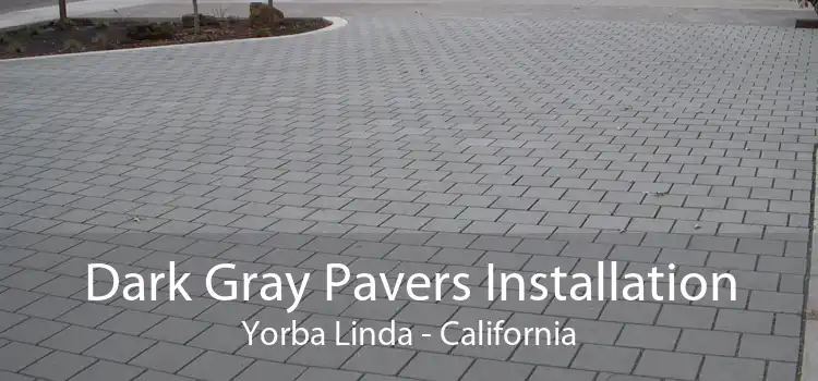 Dark Gray Pavers Installation Yorba Linda - California