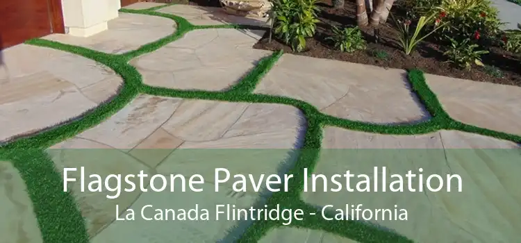 Flagstone Paver Installation La Canada Flintridge - California