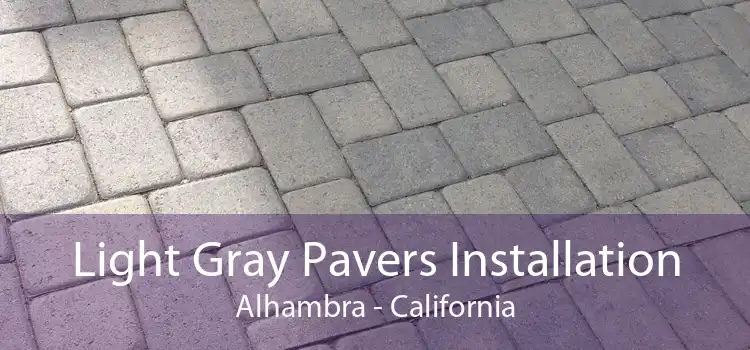 Light Gray Pavers Installation Alhambra - California