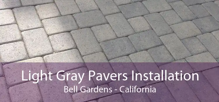 Light Gray Pavers Installation Bell Gardens - California