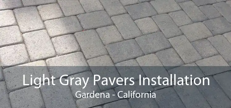 Light Gray Pavers Installation Gardena - California