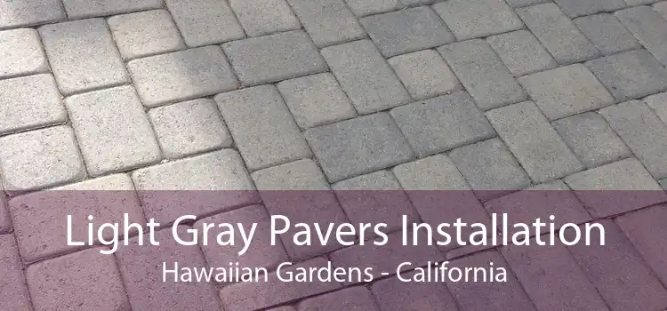 Light Gray Pavers Installation Hawaiian Gardens - California