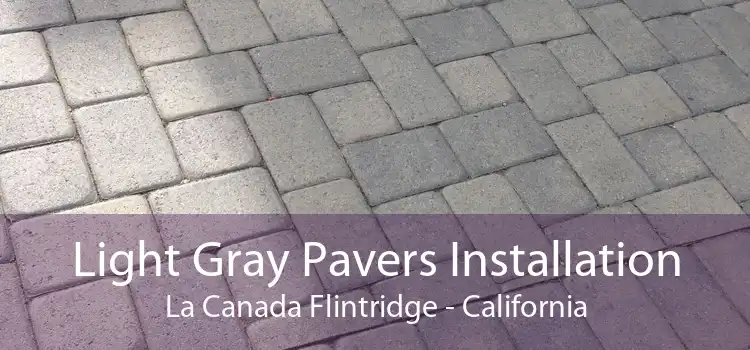 Light Gray Pavers Installation La Canada Flintridge - California