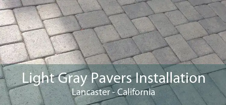 Light Gray Pavers Installation Lancaster - California