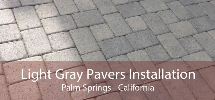 Light Gray Pavers Installation Palm Springs - California