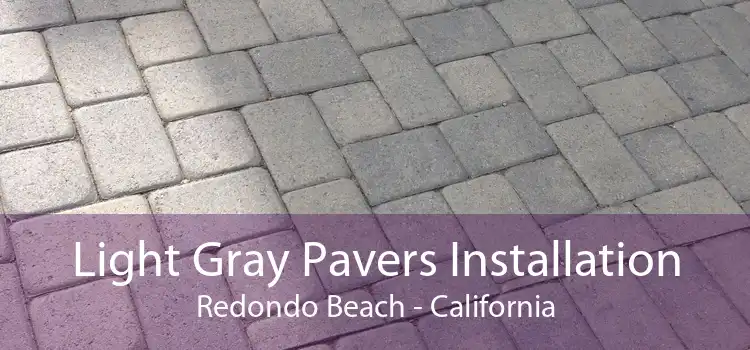 Light Gray Pavers Installation Redondo Beach - California