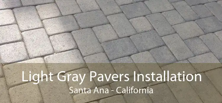 Light Gray Pavers Installation Santa Ana - California