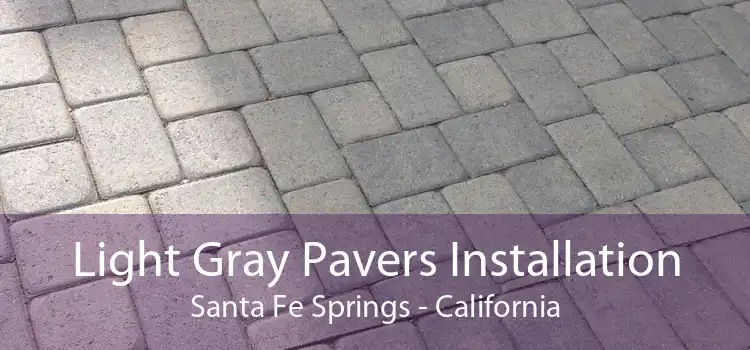 Light Gray Pavers Installation Santa Fe Springs - California