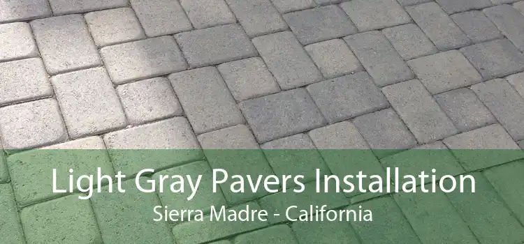 Light Gray Pavers Installation Sierra Madre - California